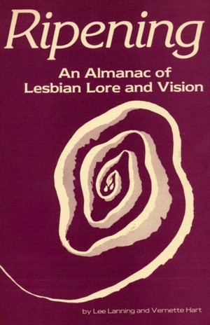 Ripening: An Almanac of Lesbian Lore and Vision by Vernette Hart, Lee Lanning, Nett Hart