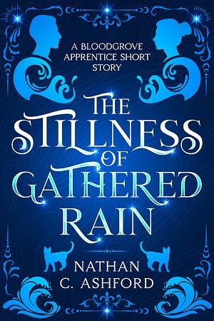 The Stillness of Gathered Rain by Nathan C. Ashford