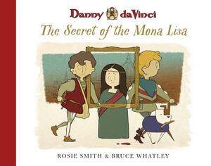 Danny Da Vinci: The Secret of the Mona Lisa by Rosie Smith, Bruce Whatley