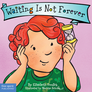 Waiting Is Not Forever by Elizabeth Verdick, Marieka Heinlen