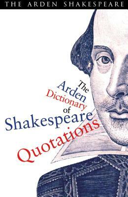 The Arden Dictionary of Shakespeare Quotations by Jane Armstrong