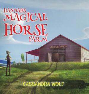 Hannah's Magical Horse Farm by Cassandra Wolf