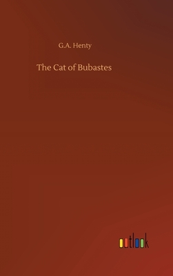 The Cat of Bubastes by G.A. Henty