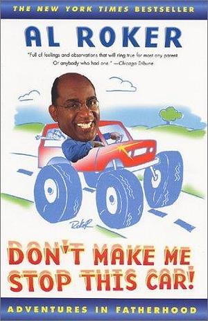 Don't Make Me Stop this Car: Adventures in Fatherhood by Al Roker, Al Roker