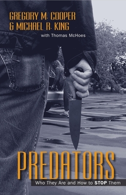 Predators: Who They Are and How to Stop Them by Gregory M. Cooper, Michael R. King