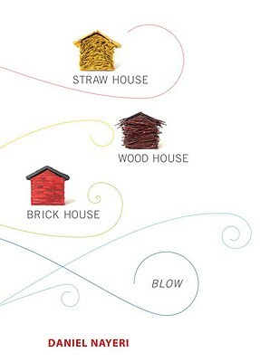 Straw House, Wood House, Brick House, Blow: Four Novellas by Daniel Nayeri by Daniel Nayeri