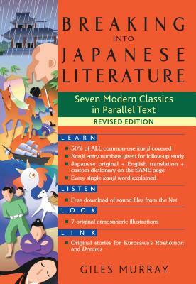 Breaking Into Japanese Literature: Seven Modern Classics in Parallel Text - Revised Edition by Giles Murray