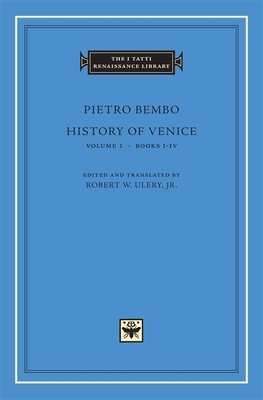 History of Venice, Volume 1: Books I-IV by Pietro Bembo