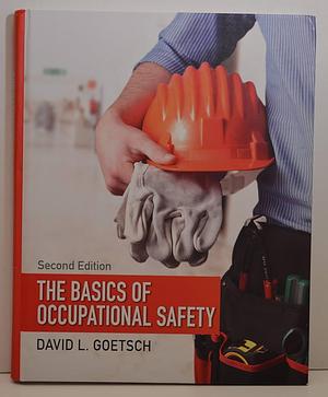 The Basics of Occupational Safety by David L. Goetsch