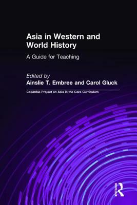 Asia in Western and World History: A Guide for Teaching: A Guide for Teaching by Carol Gluck, Ainslie T. Embree