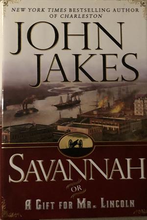 Savannah, Or, A Gift for Mr. Lincoln: A Novel by John Jakes