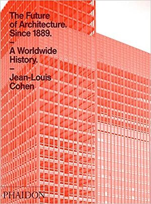 O futuro da arquitetura desde 1889: uma história mundial by Jean L. Cohen, Donaldson M. Garschagen