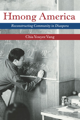 Hmong America: Reconstructing Community in Diaspora by Chia Youyee Vang