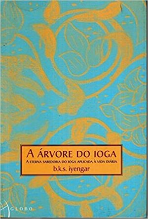 A Árvore do Yoga by B.K.S. Iyengar