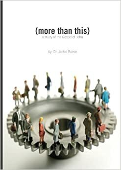 More Than This: A Study of the Gospel of John (Volume 10) by Jackie Roese