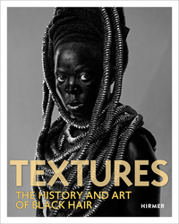 Textures: The History and Art of Black Hair by 