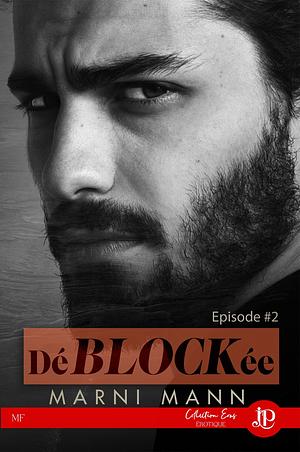 DéBLOCKée - Épisode 2 by Marni Mann