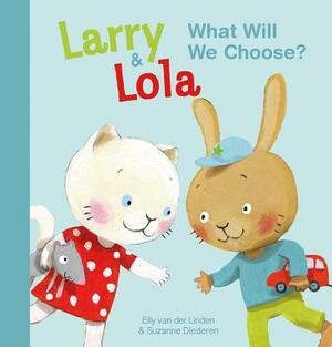 Larry and Lola. What Will We Choose? by Elly Van Der Linden