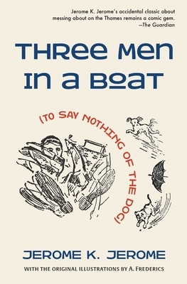 Three Men in a Boat (To Say Nothing of the Dog) by Jerome K. Jerome