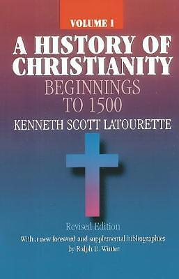 A History of Christianity, Vol. 1: Beginnings to 1500 by Kenneth Scott Latourette, Kenneth Scott Latourette