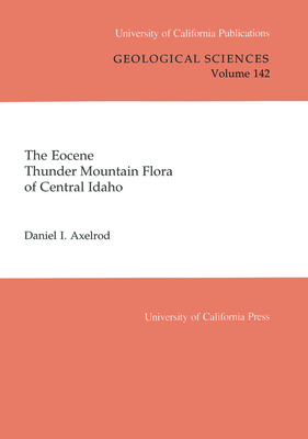 The Eocene Thunder Mountain Flora of Central Idaho, Volume 142 by Daniel I. Axelrod