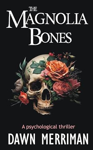 The Magnolia Bones by Dawn Merriman