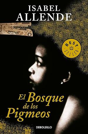 El Bosque de los Pigmeos ( Memorias del Águila y del Jaguar 3 ) by Isabel Allende