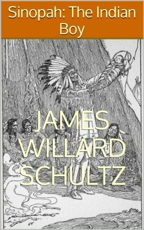 Sinopah: The Indian Boy by James Willard Schultz, Elmer Boyd Smith
