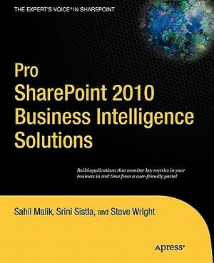 Pro Sharepoint 2010 Business Intelligence Solutions by Srini Sistla, Sahil Malik, Winsmarts LLC