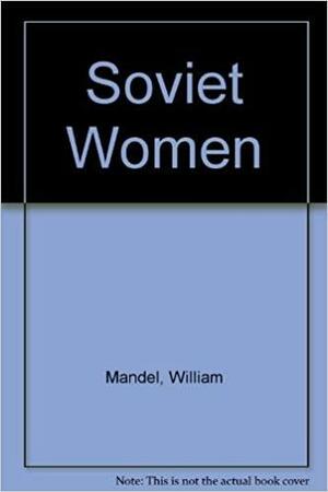 Soviet Women by William Mandel