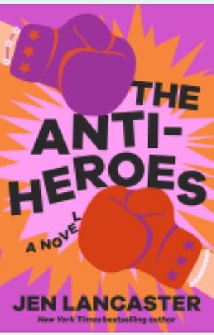 The Anti-Heroes by Jen Lancaster