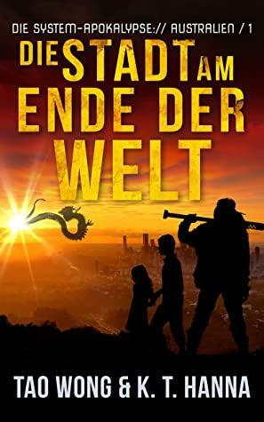 Die Stadt am Ende der Welt: Ein Apokalyptischer LitRPG-Roman by K.T. Hanna, Tao Wong