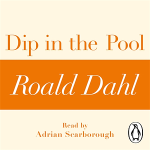 Dip in the Pool (A Roald Dahl Short Story) by Roald Dahl