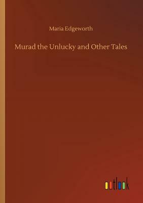 Murad the Unlucky and Other Tales by Maria Edgeworth