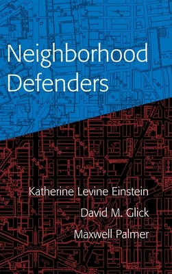 Neighborhood Defenders: Participatory Politics and America's Housing Crisis by David M. Glick, Maxwell Palmer, Katherine Levine Einstein