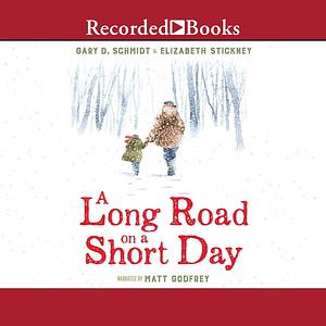 A Long Road on a Short Day by Elizabeth Stickney, Gary D. Schmidt