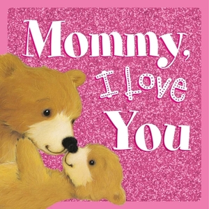 Mommy, I Love You by Igloobooks