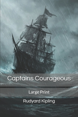 Captains Courageous: Large Print by Rudyard Kipling