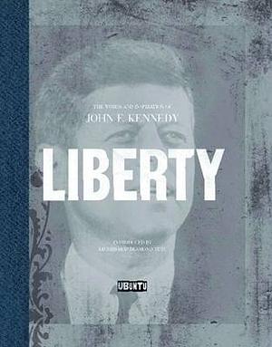 Liberty: The Words and Inspiration of John F. Kennedy by John F. Kennedy, Desmond Tutu, Ubuntu