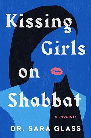 Kissing Girls on Shabbat: A Memoir by Sara Glass