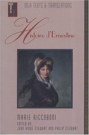 Histoire d'Ernestine: An MLA Text Edition by Philip Stewart, Marie-Jeanne Riccoboni, Marie-Jeanne Riccoboni, Joan Hinde Stewart