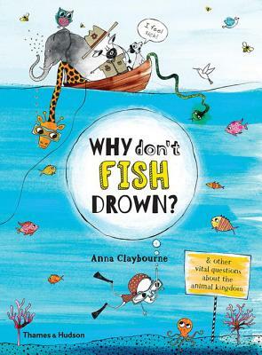 Why Don't Fish Drown?: And Other Vital Questions about the Animal Kingdom by Anna Claybourne