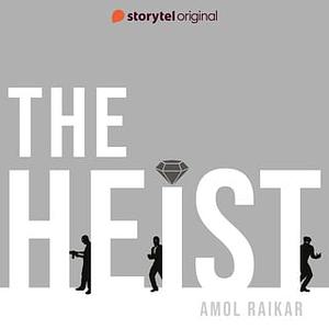 The Heist by Amol Raikar