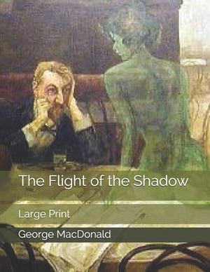 The Flight of the Shadow: Large Print by George MacDonald