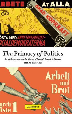 The Primacy of Politics by Sheri Berman