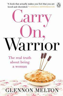 Carry On, Warrior: The Real Truth about Being a Woman by Glennon Doyle Melton