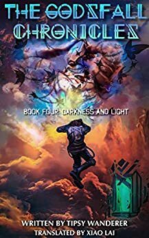 Darkness and Light: Book 4 of the Godsfall Chronicles by Tipsy Wanderer