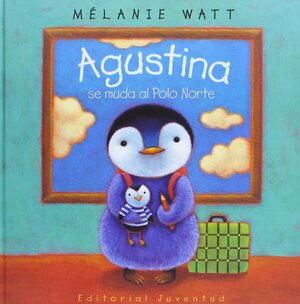 Agustina Se Muda Al Polo Norte by Mélanie Watt