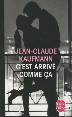 C'Est Arrive Comme CA by Jean-Claude Kaufmann