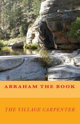 Abraham The Book by The Village Carpenter, Minister Charles Lee Emerson